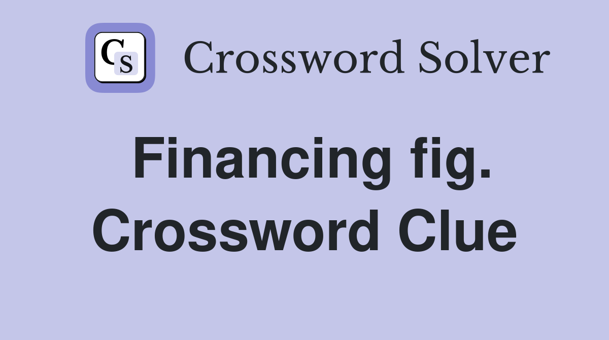 Financing fig. Crossword Clue
