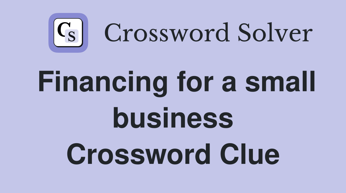 Financing for a small business Crossword Clue