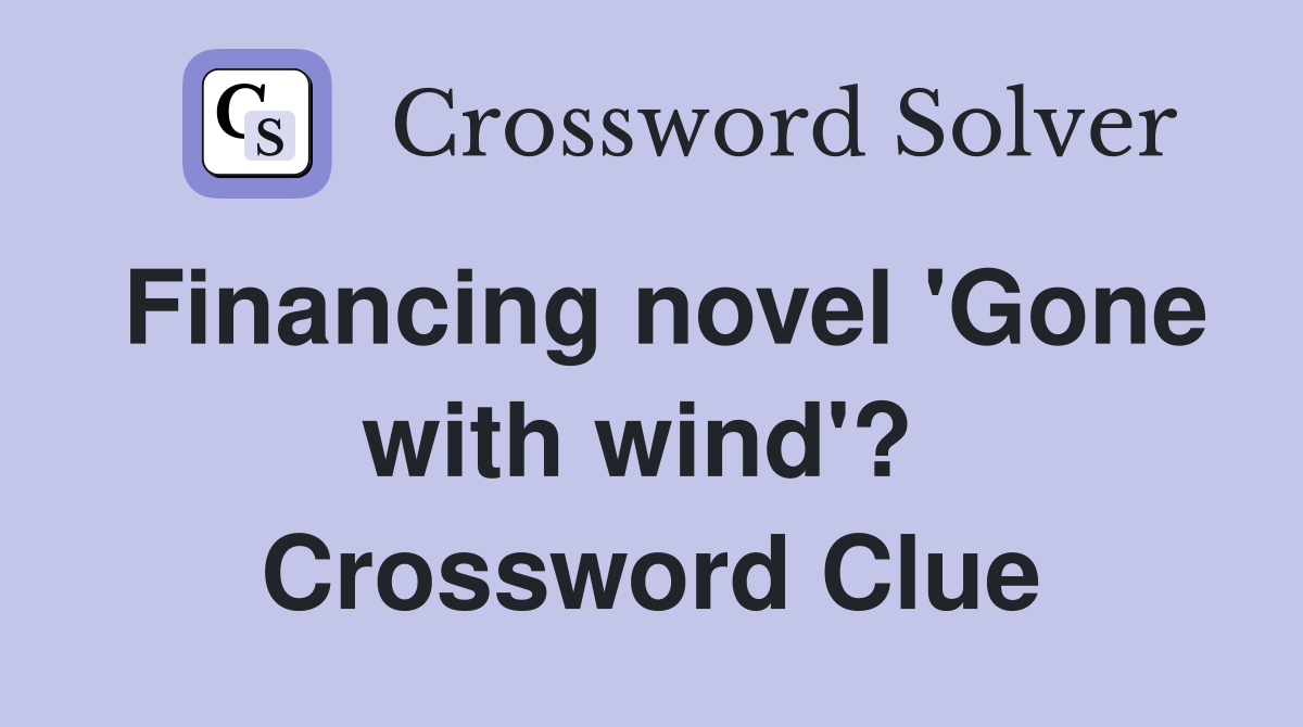 Financing novel 'Gone with wind'?  Crossword Clue