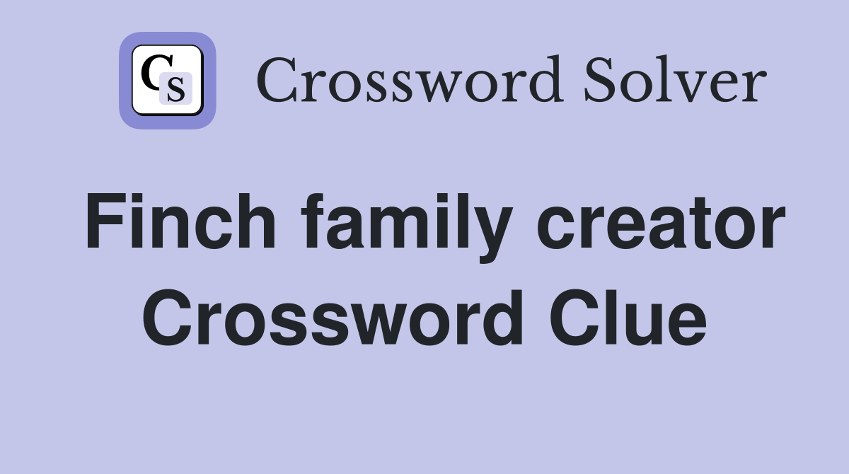 Finch family creator Crossword Clue