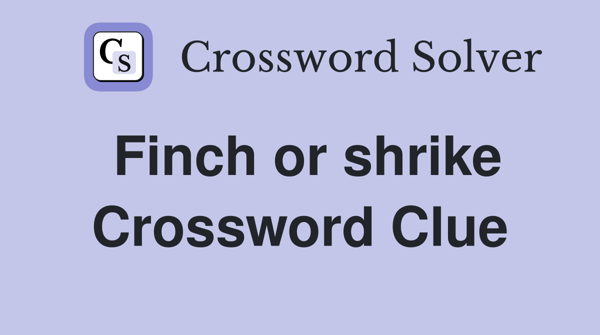 Finch or shrike Crossword Clue