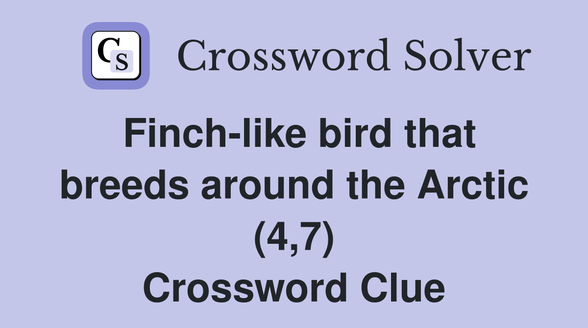 Finch-like bird that breeds around the Arctic (4,7) Crossword Clue