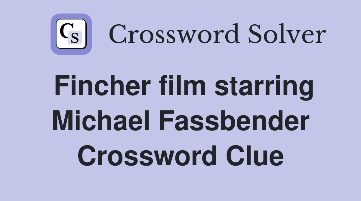 Fincher film starring Michael Fassbender Crossword Clue