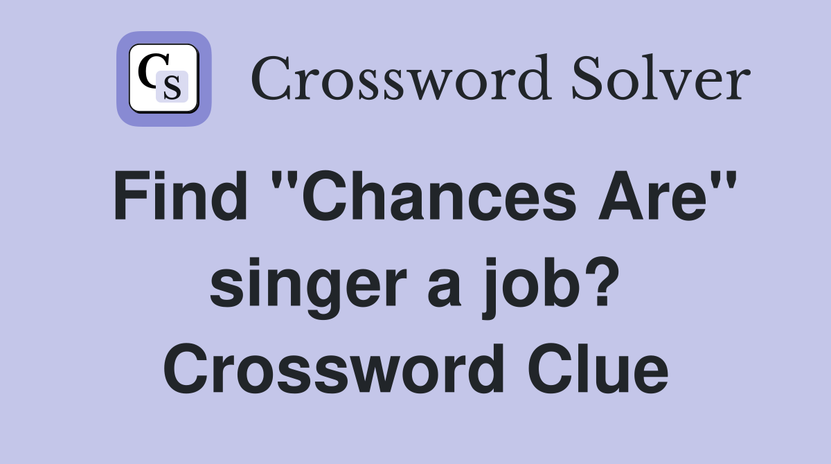 Find "Chances Are" singer a job? Crossword Clue