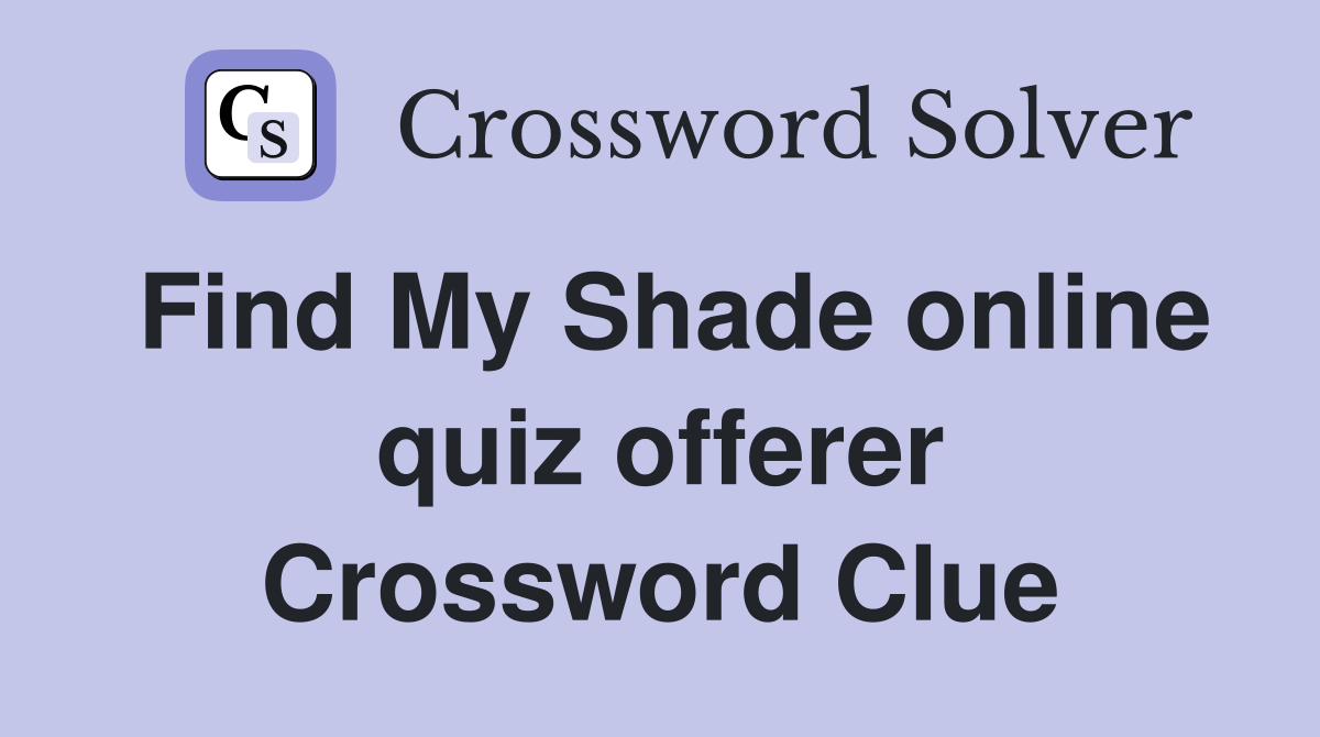 Find My Shade online quiz offerer Crossword Clue