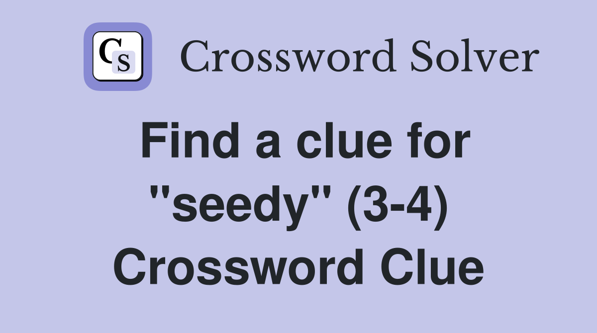 Find a clue for "seedy" (3-4) Crossword Clue