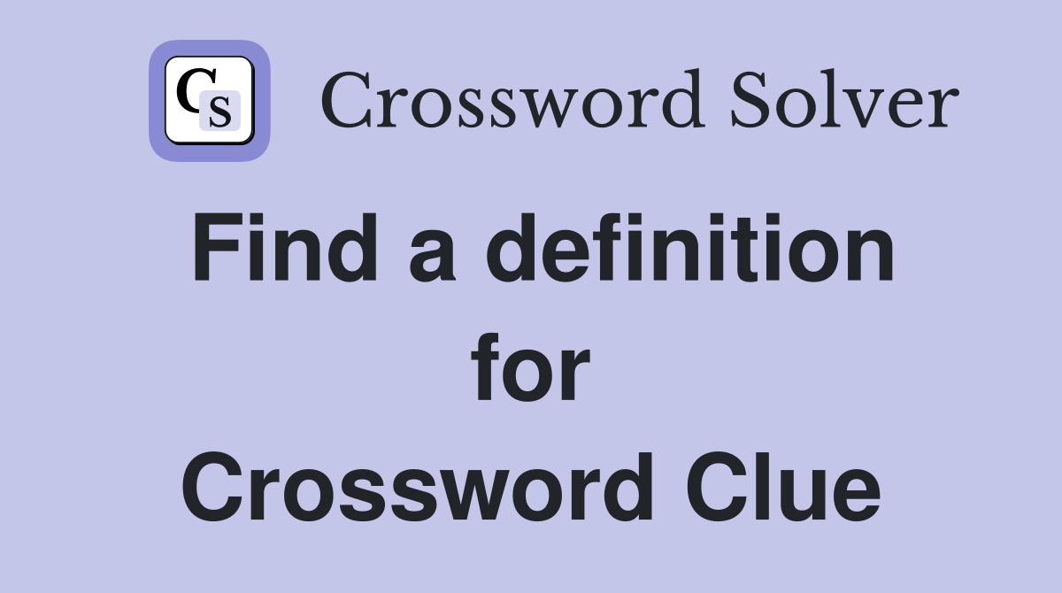 Find a definition for Crossword Clue