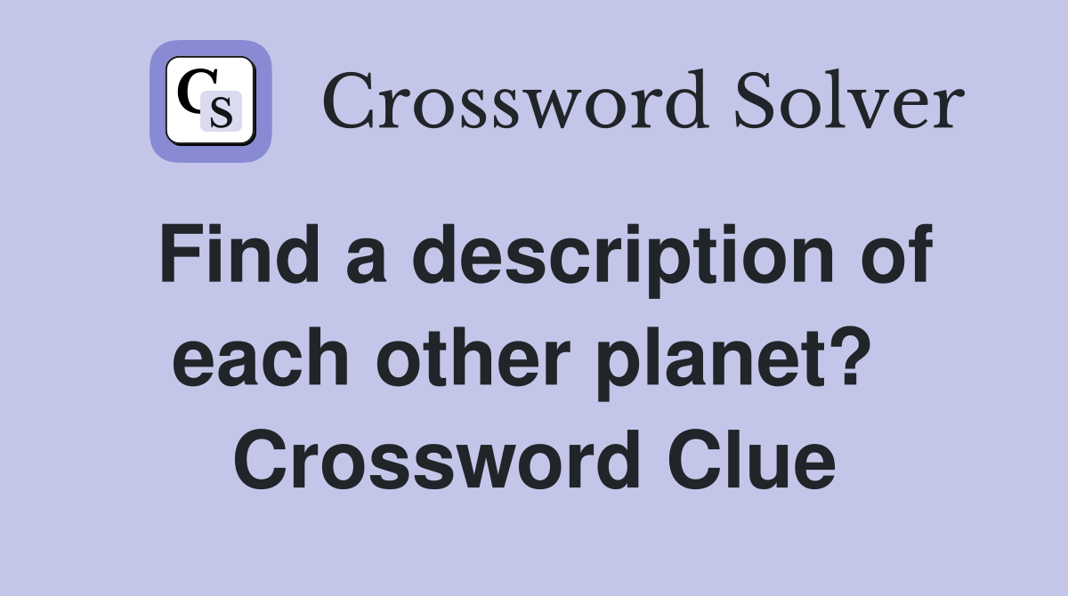 Find a description of each other planet?  Crossword Clue