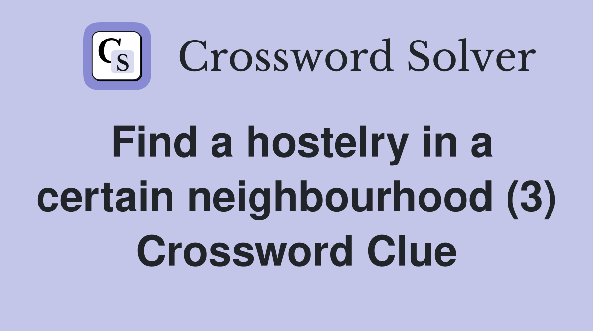 Find a hostelry in a certain neighbourhood (3) Crossword Clue