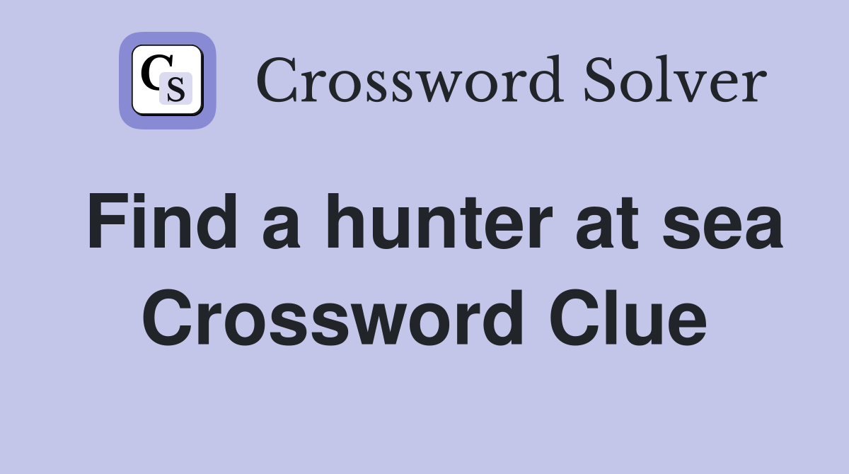 Find a hunter at sea Crossword Clue