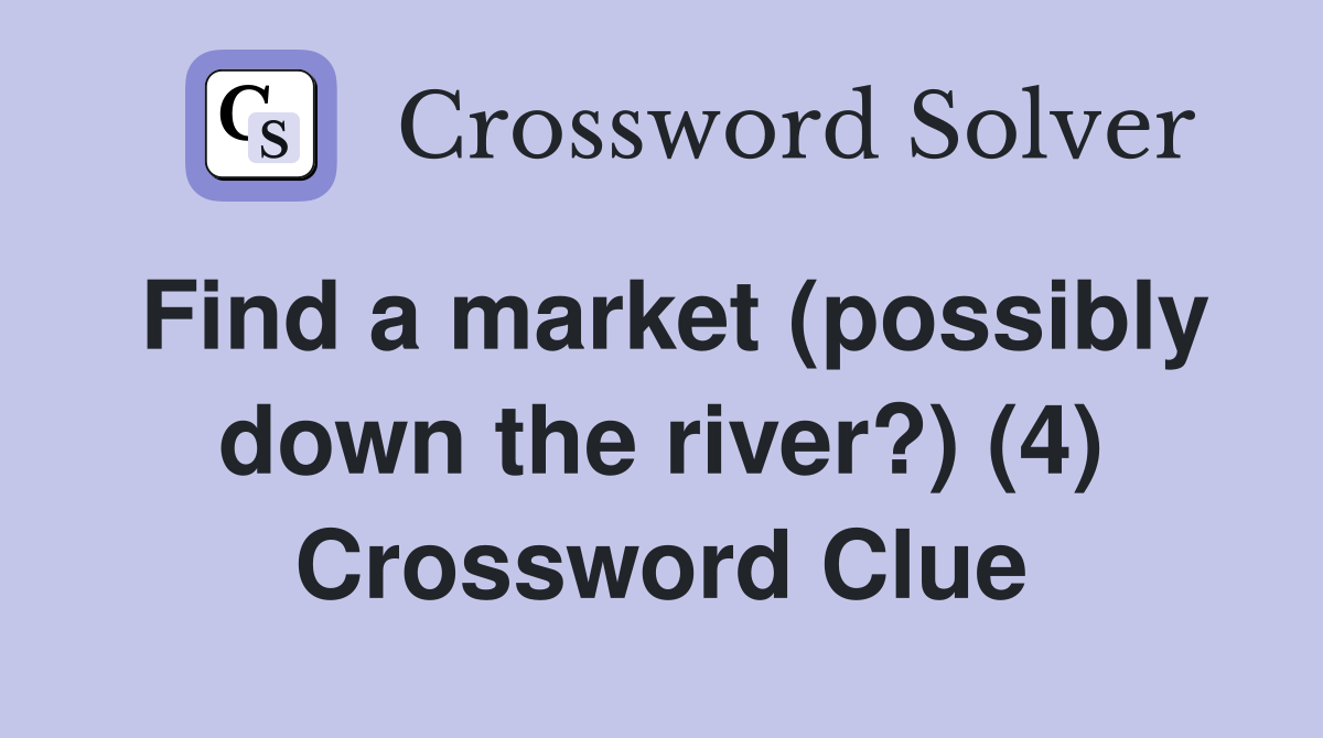 Find a market (possibly down the river?) (4) Crossword Clue