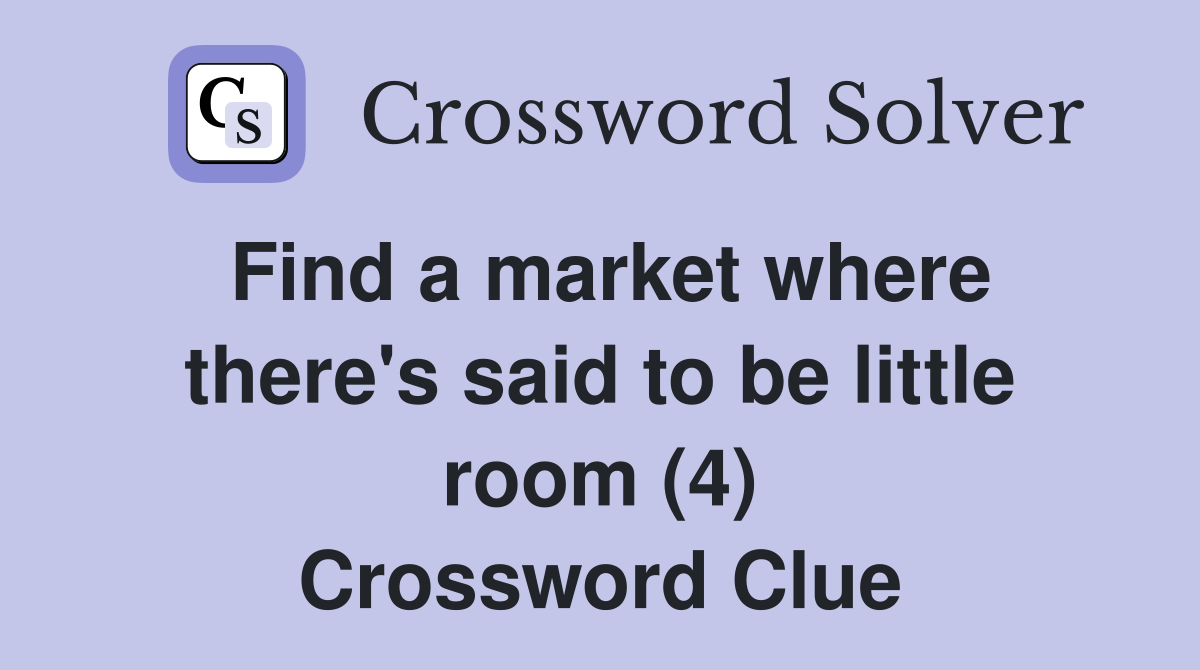 Find a market where there's said to be little room (4) Crossword Clue