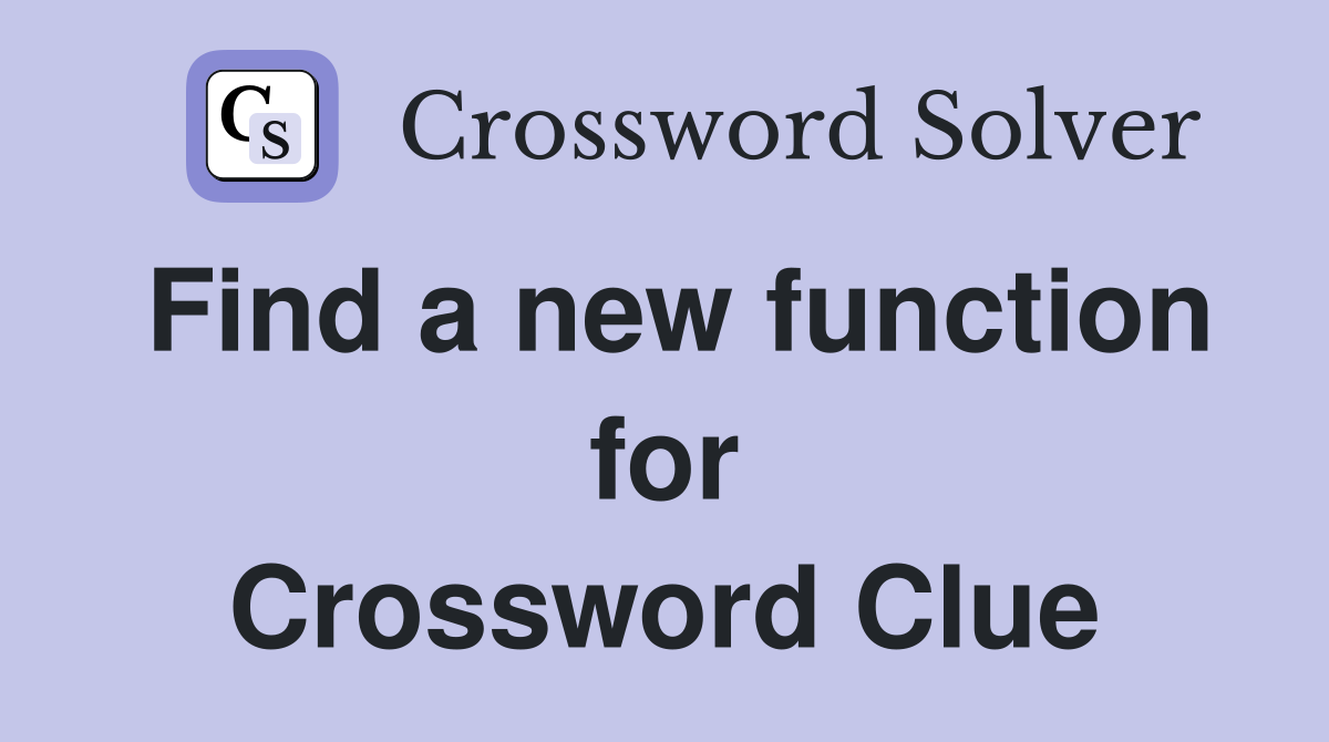 Find a new function for Crossword Clue