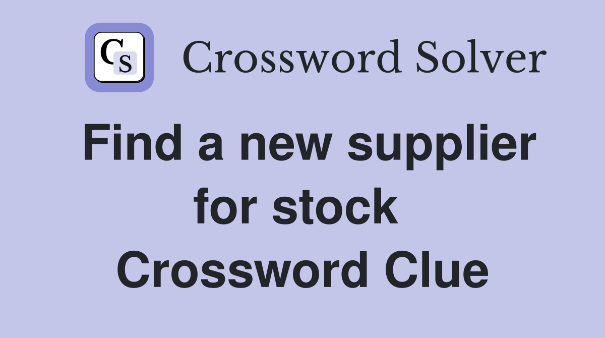 Find a new supplier for stock  Crossword Clue