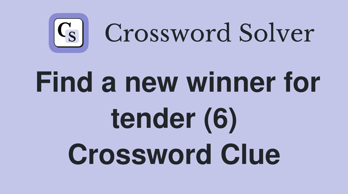 Find a new winner for tender (6) Crossword Clue