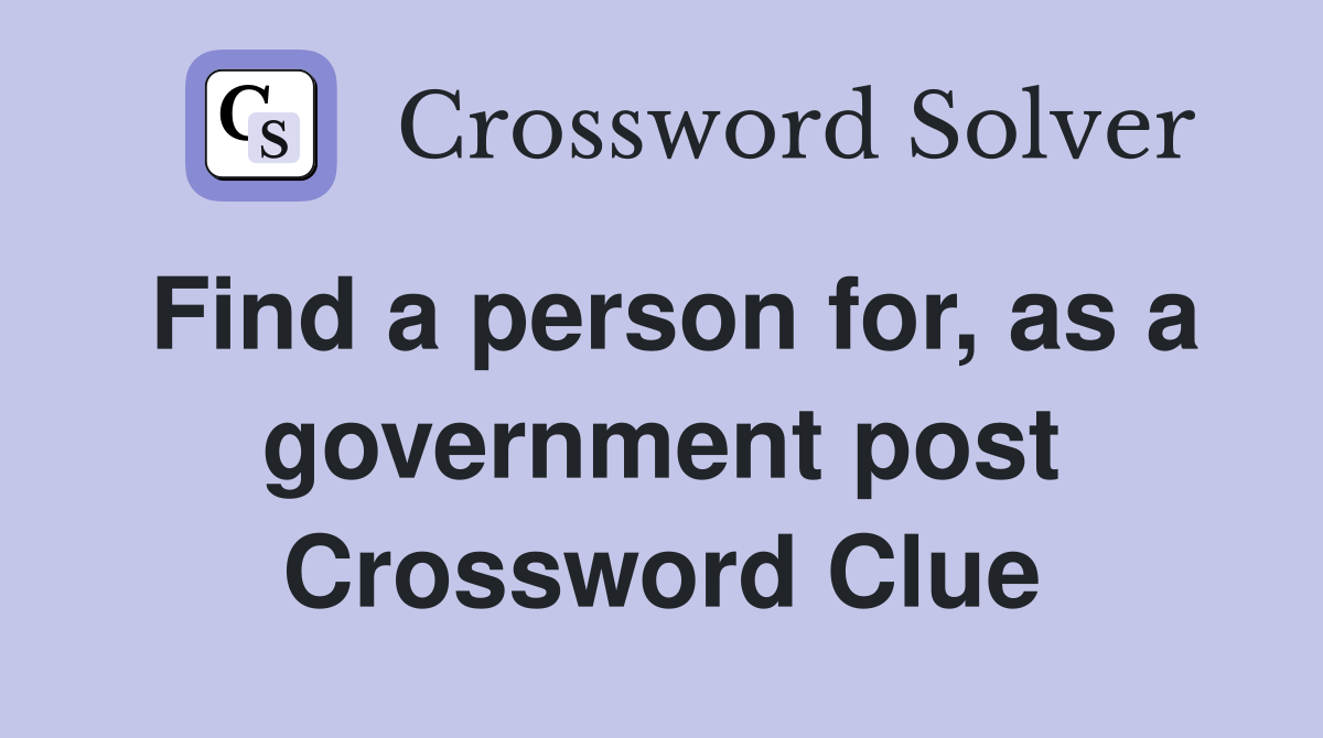 Find a person for, as a government post Crossword Clue