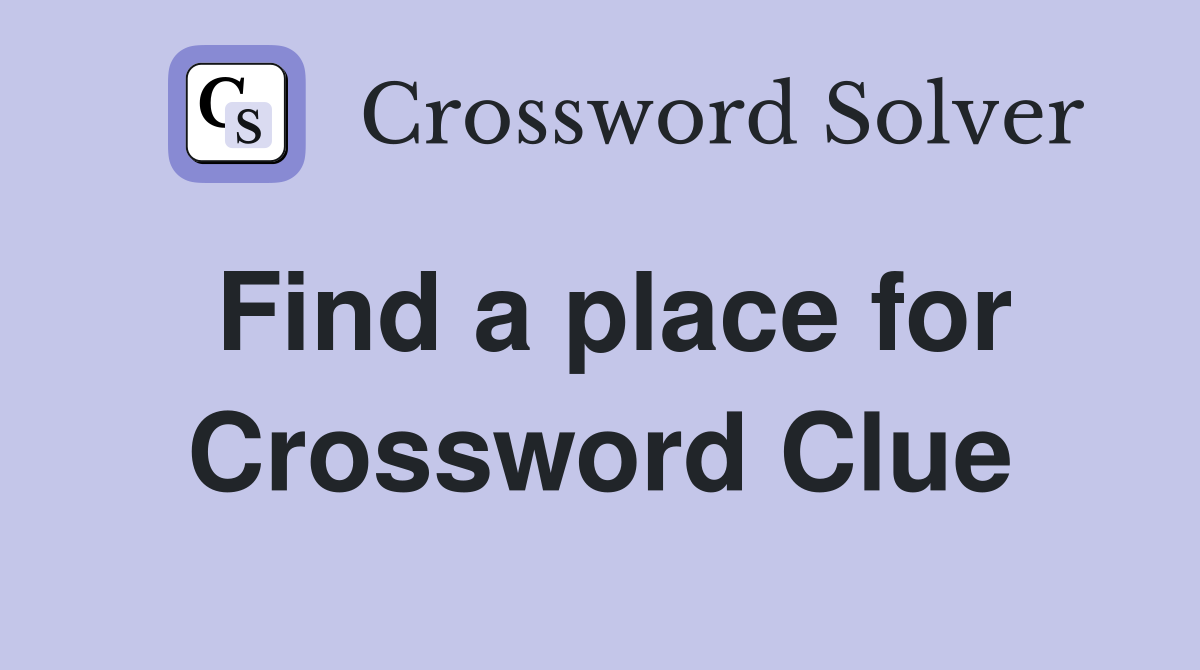 Find a place for Crossword Clue