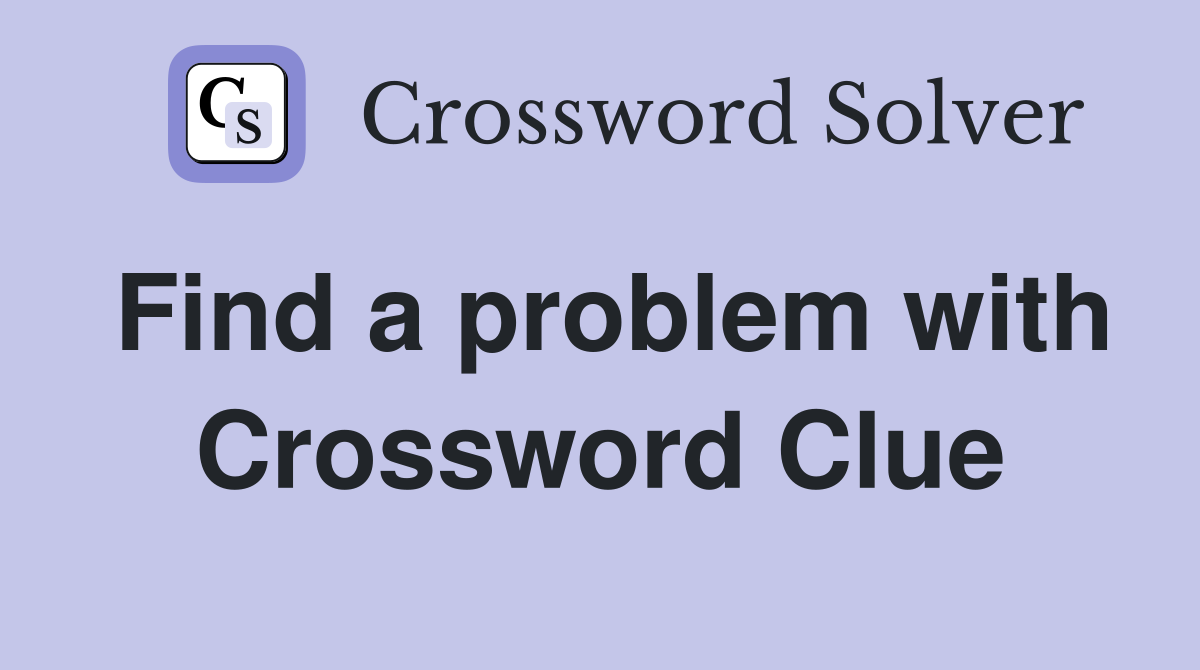 Find a problem with Crossword Clue