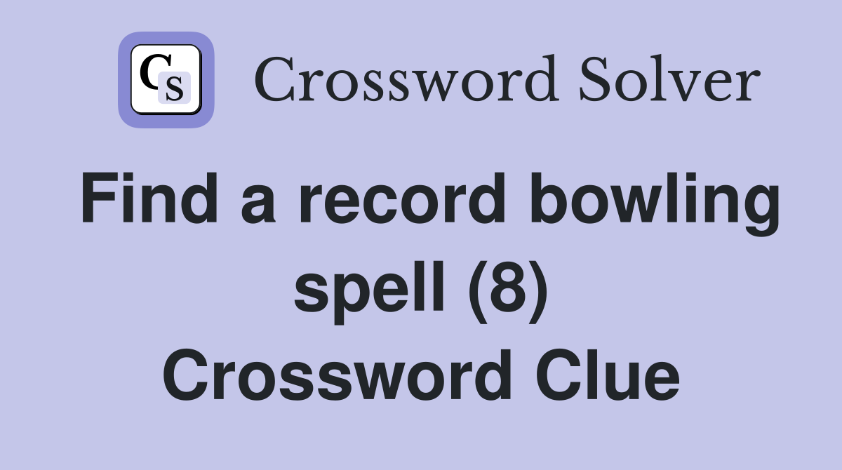 Find a record bowling spell (8) Crossword Clue