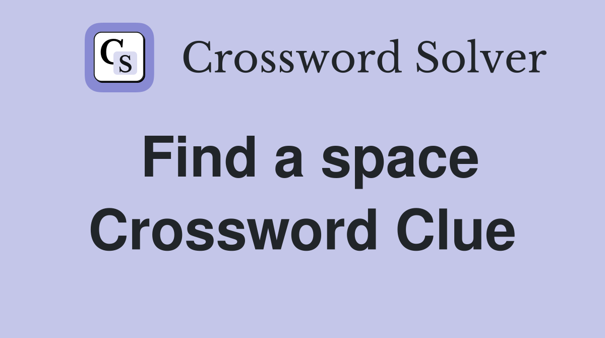 Find a space Crossword Clue