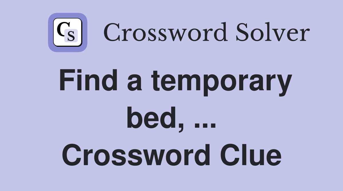 Find a temporary bed, ... Crossword Clue