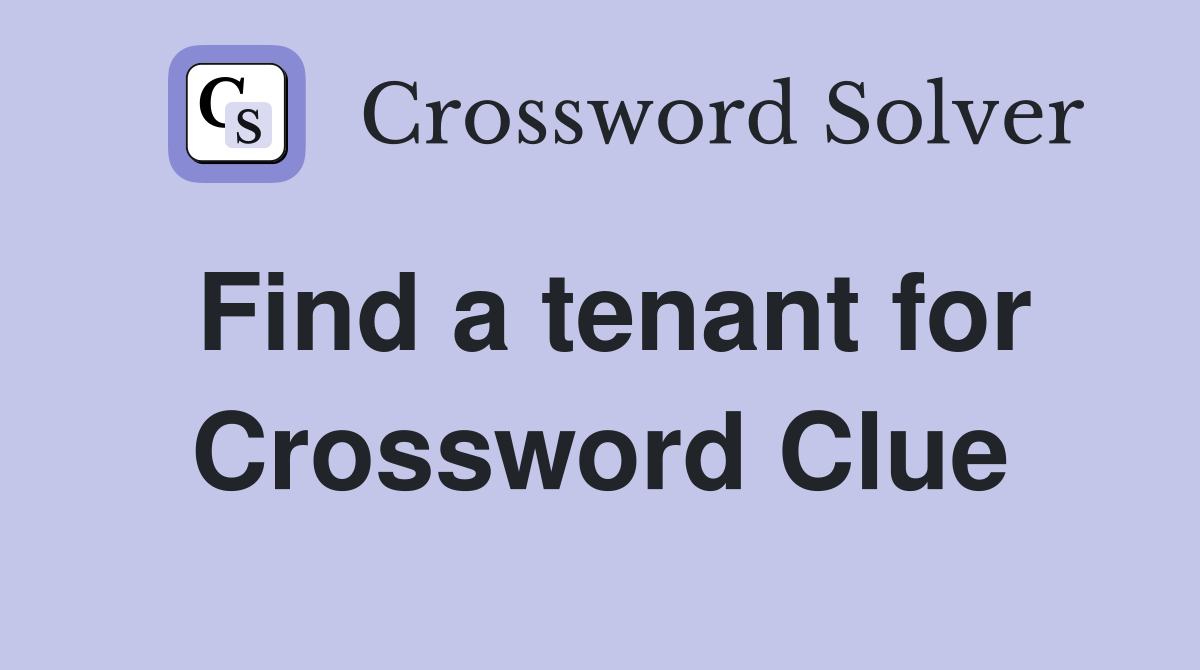Find a tenant for Crossword Clue