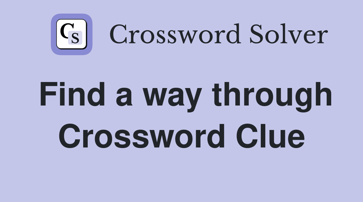 Find a way through Crossword Clue
