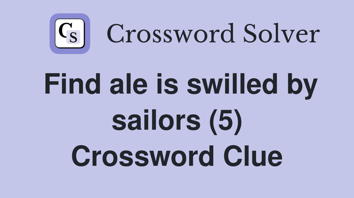 Find ale is swilled by sailors (5) Crossword Clue