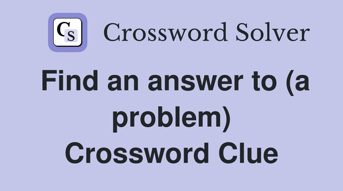 Find an answer to (a problem) Crossword Clue