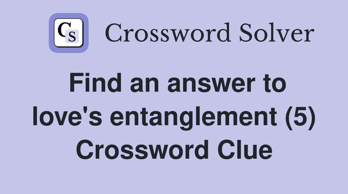 Find an answer to love's entanglement (5) Crossword Clue