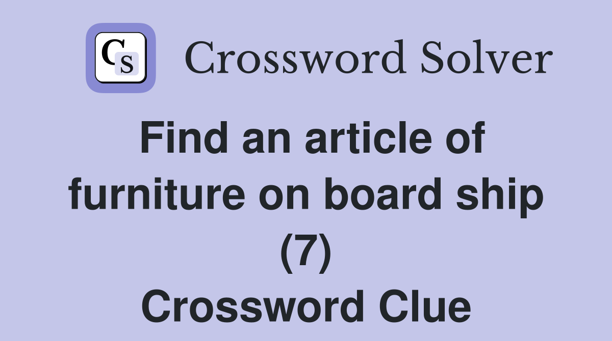 Find an article of furniture on board ship (7) Crossword Clue