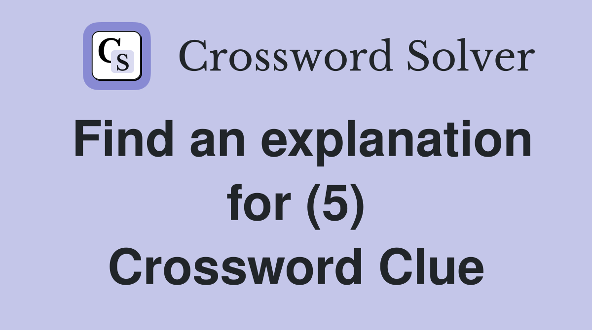 Find an explanation for (5) Crossword Clue