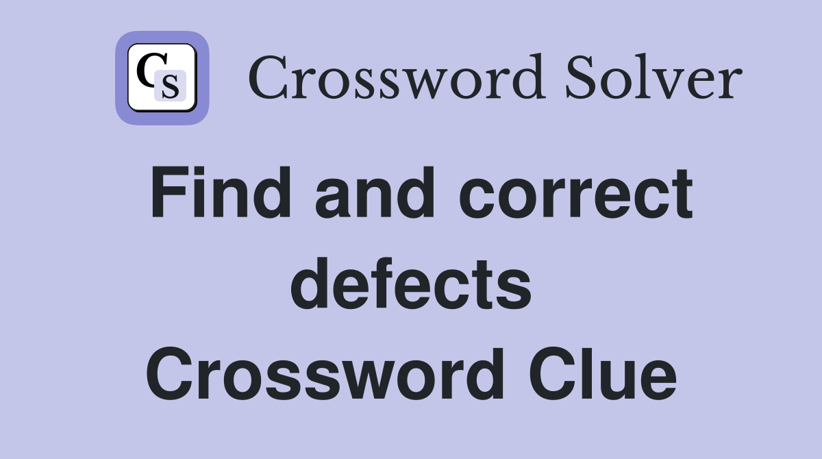Find and correct defects Crossword Clue