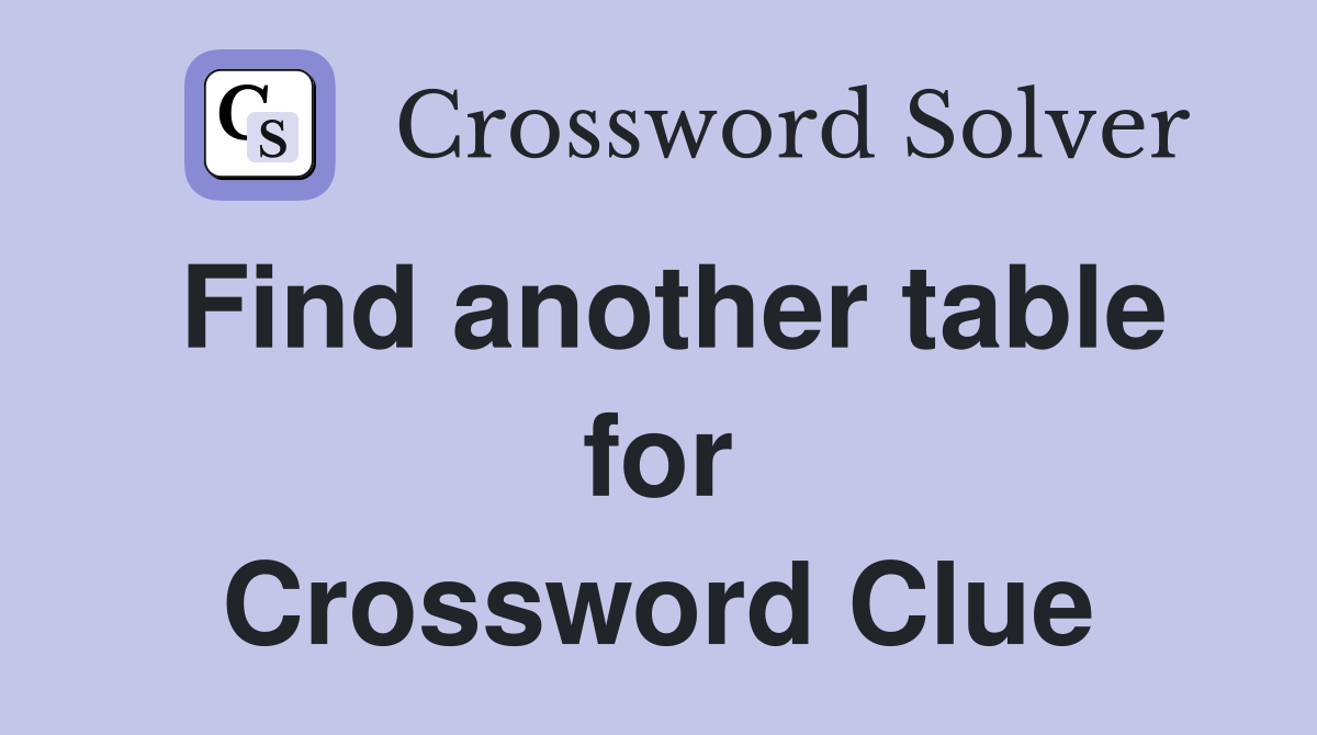 Find another table for Crossword Clue