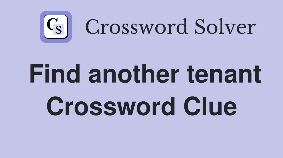 Find another tenant Crossword Clue