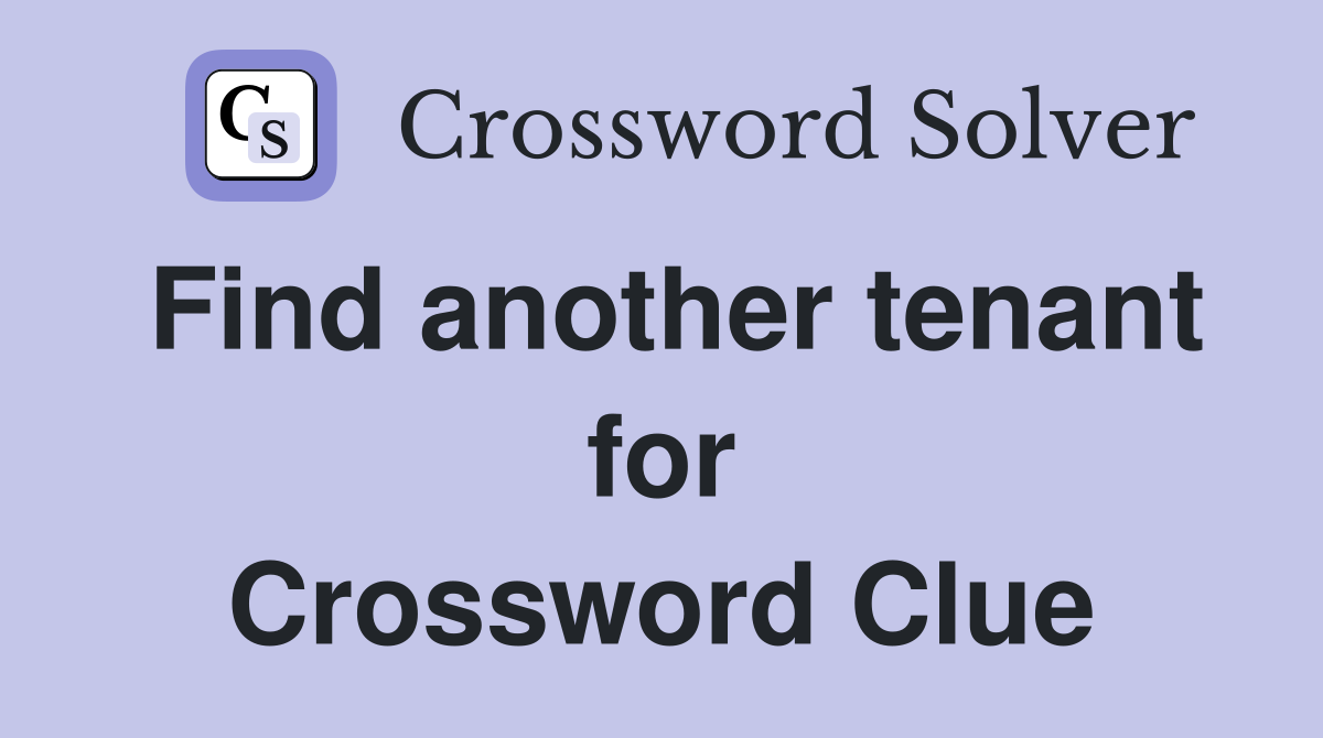 Find another tenant for Crossword Clue