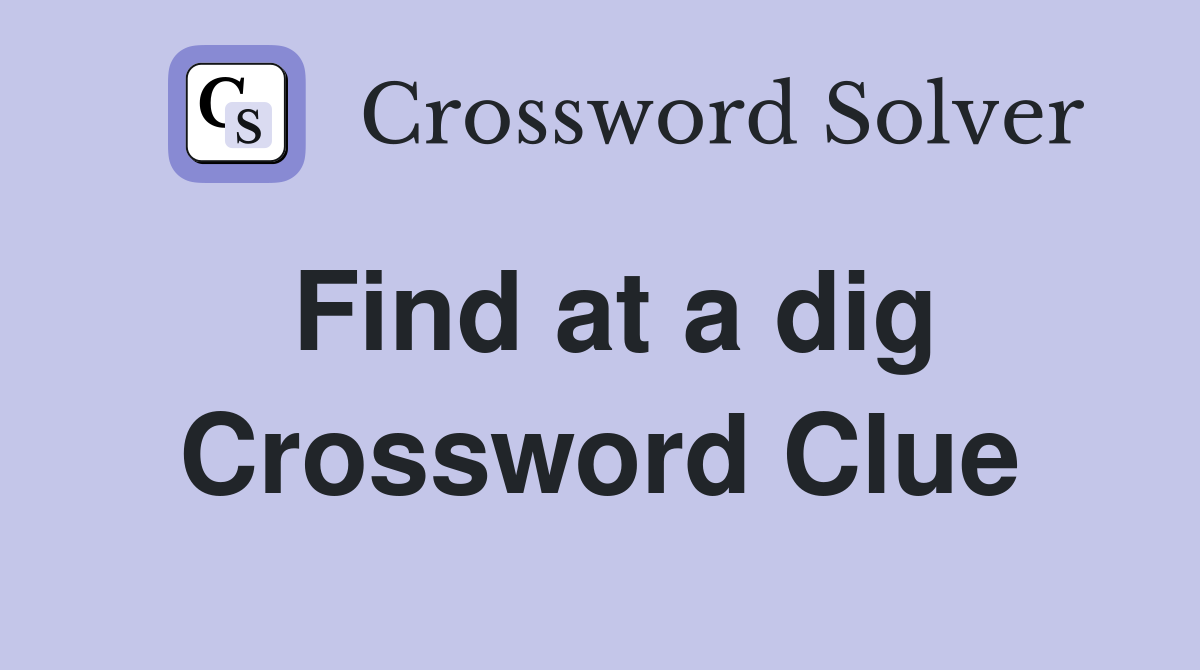 Find at a dig Crossword Clue