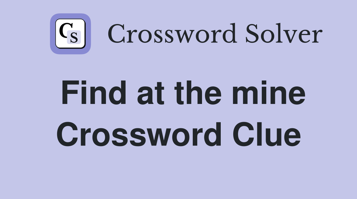 Find at the mine Crossword Clue