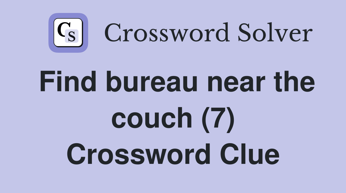 Find bureau near the couch (7) Crossword Clue