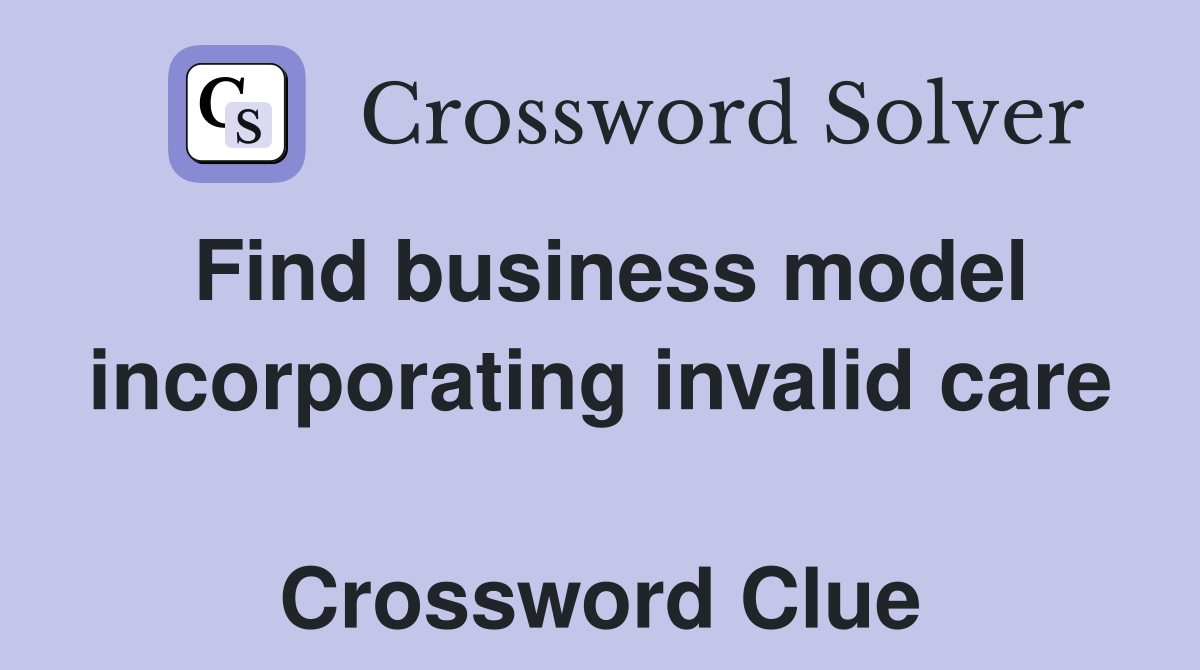 Find business model incorporating invalid care  Crossword Clue
