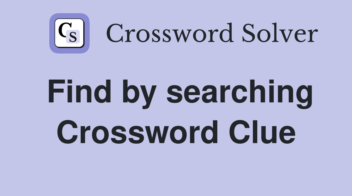 Find by searching Crossword Clue