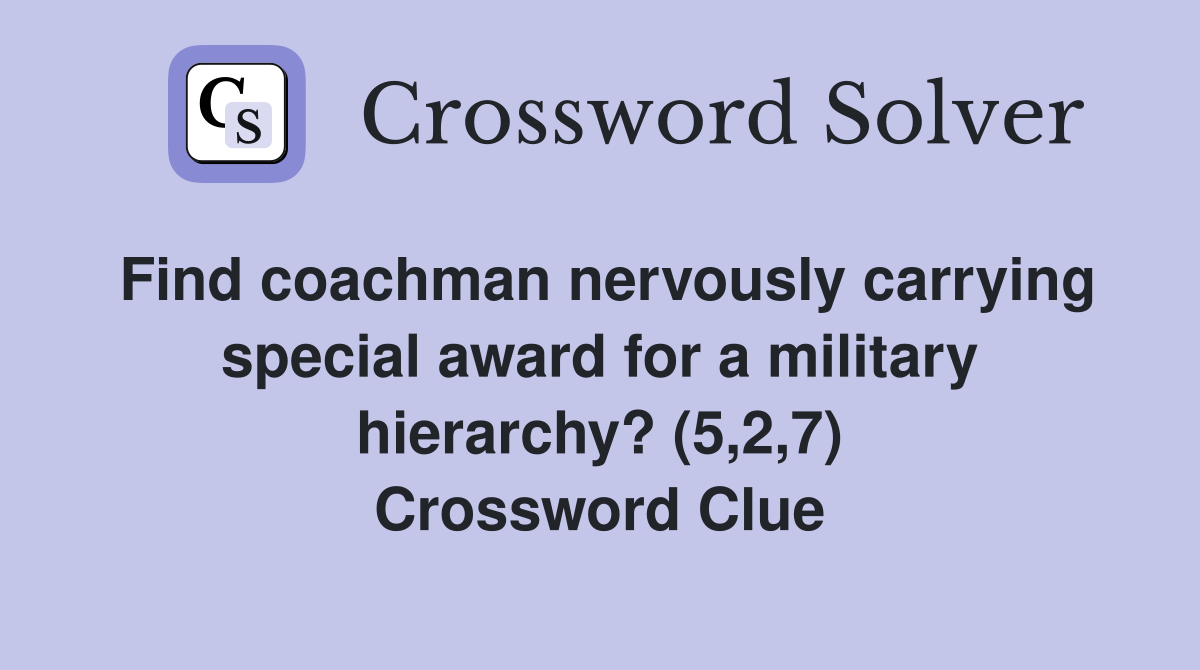 Find coachman nervously carrying special award for a military hierarchy? (5,2,7) Crossword Clue