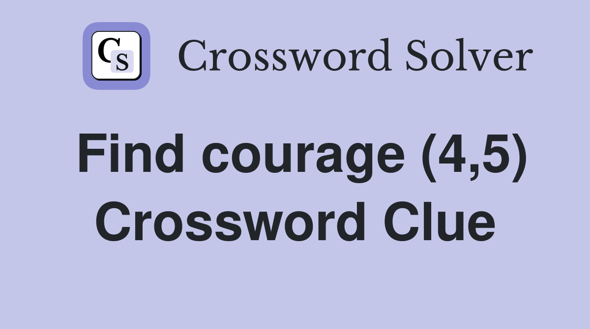Find courage (4,5) Crossword Clue