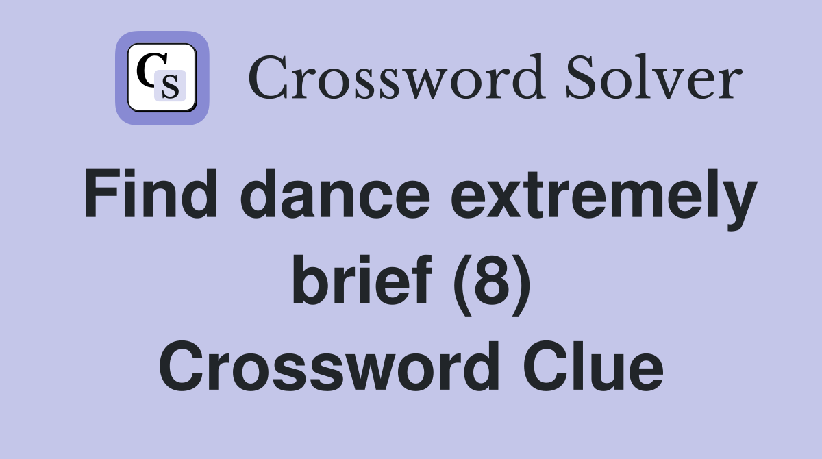 Find dance extremely brief (8) Crossword Clue