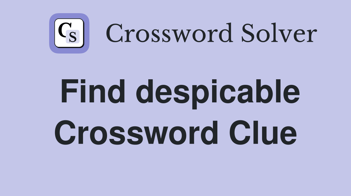 Find despicable Crossword Clue