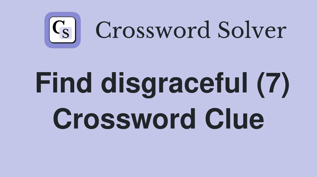 Find disgraceful (7) Crossword Clue