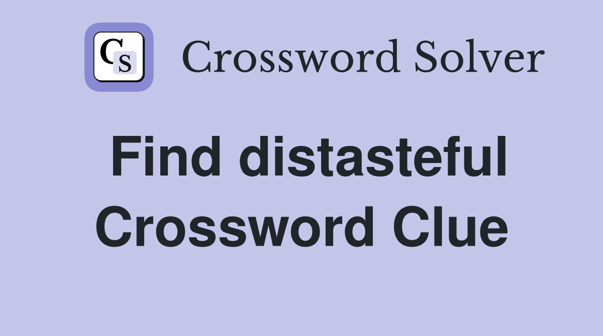 Find distasteful Crossword Clue