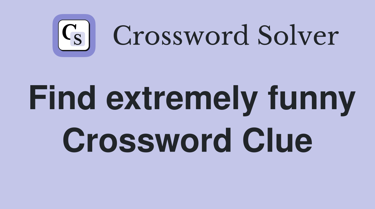 Find extremely funny Crossword Clue