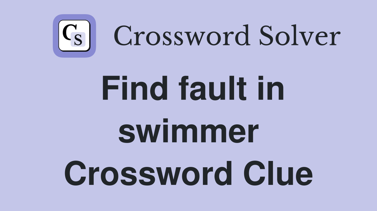 Find fault in swimmer Crossword Clue