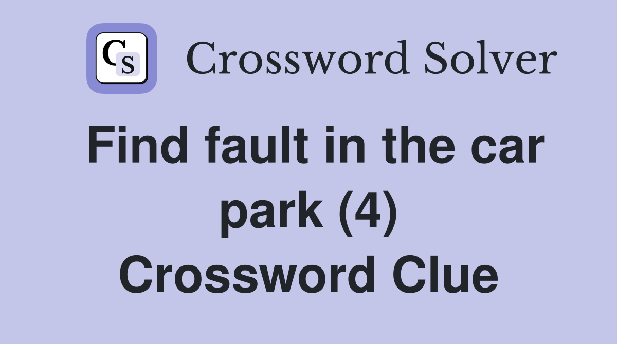 Find fault in the car park (4) Crossword Clue